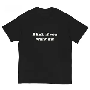 Blink If You Want Me T-Shirt – Y2K Funny Meme Tee, 90s Graphic ShirtUnisex Crew neck T-shirt for Men And Women,All-Season Comfort,Heavyweight 100% Cotton