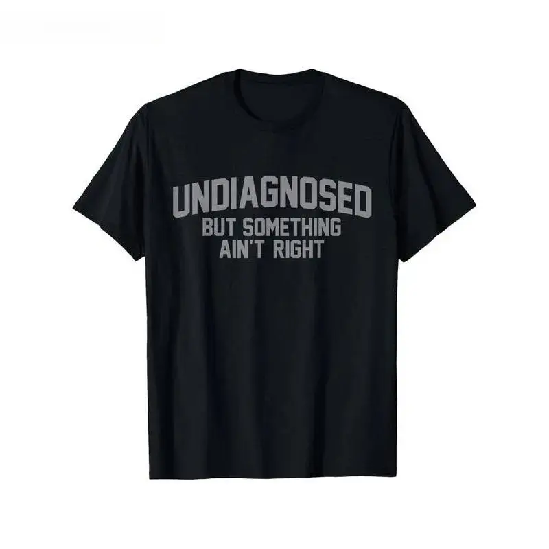 Short Sleeve Print Funny 'Undiagnosed But Something Ain't Right' Humor T-Shirt