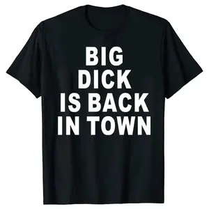 Novelty  Is Back In Town T Shirts Graphic Cotton Streetwear Short Sleeve Birthday Adult Sex Joke T-shirt Mens Clothing