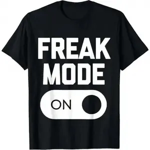 Freak Mode On T-Shirt Funny Saying Sarcastic Novelty Humor T-Shirt