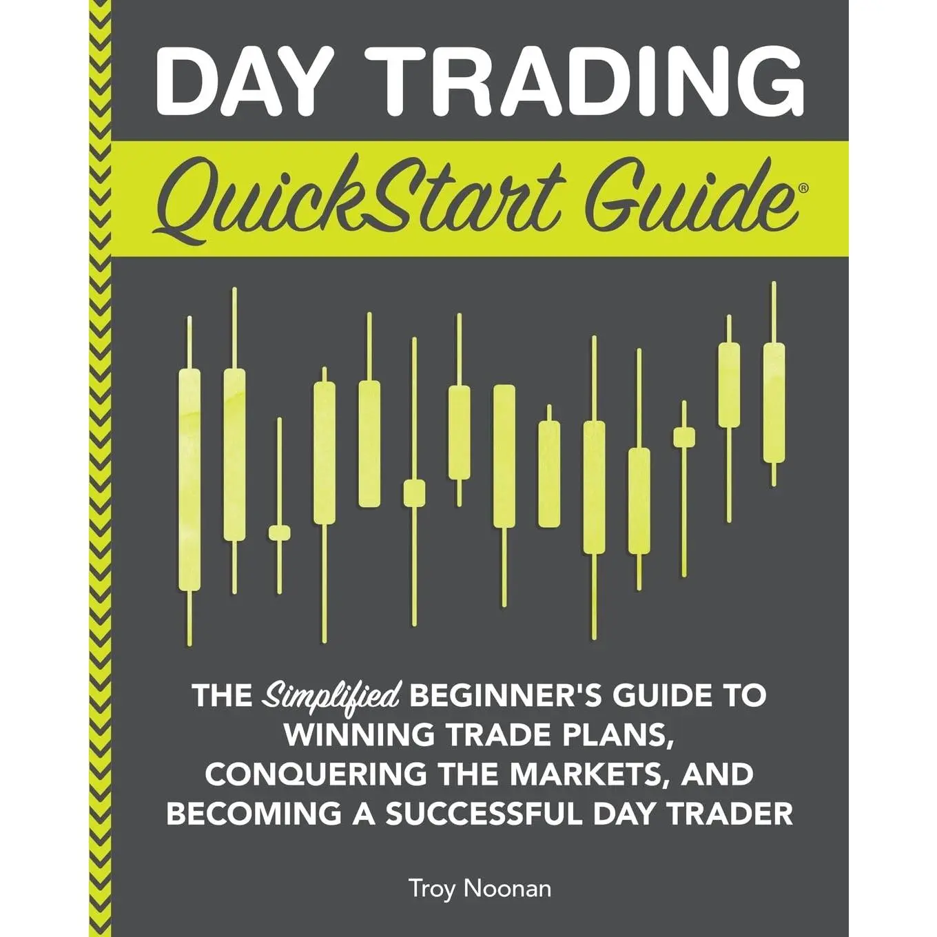 Day Trading QuickStart Guide: The Simplified Beginner's Guide to Winning Trade Plans, Conquering the Markets, and Becoming a Successful Day Trader (Trading & Investing - QuickStart Guides) - Paperback