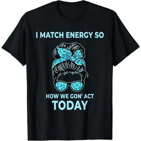 Women's Funny Quote Graphic Print T-Shirt - "I Match Energy So How We Gon' Act Today" Sarcastic Apparel, Energy-Match Tee, Vintage Distressed Look Cotton, Round Neck, Short Sleeve, Loose-Fit Streetwear, Everyday Wear, Stand Out Top