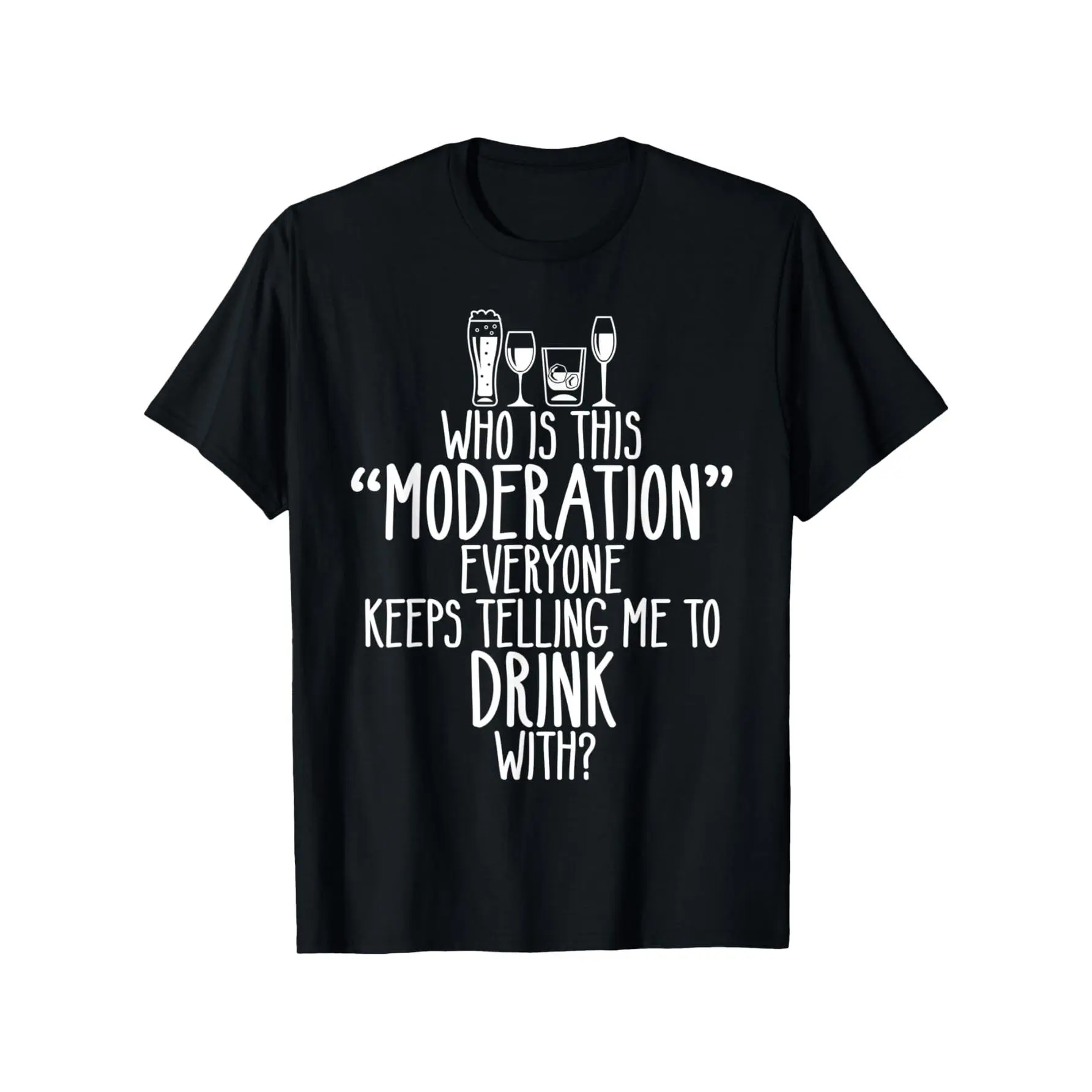 Who Is This Moderation Funny Drinking Alcohol Booze Quote T-Shirt