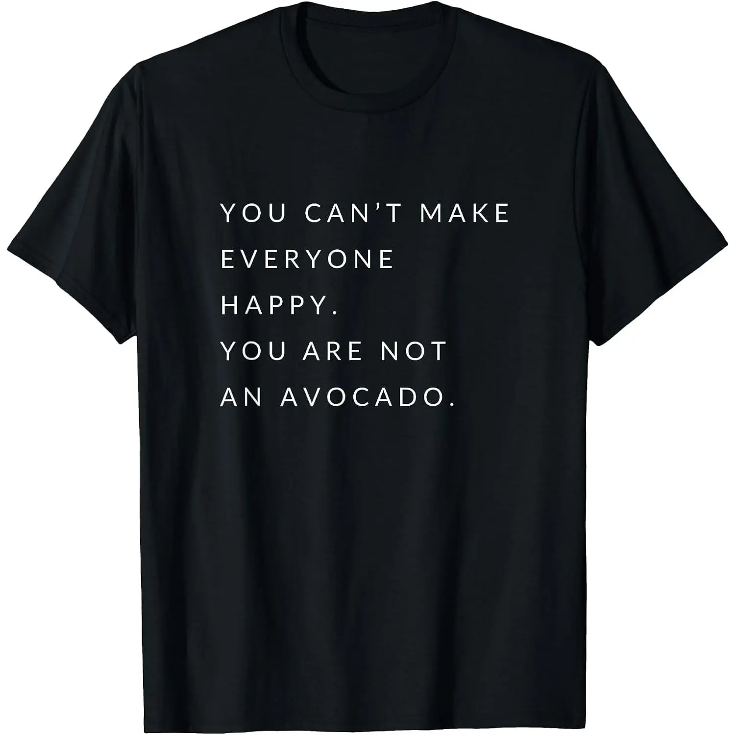 Unisex 100% Cotton Short Sleeve "You Can't Make Everyone Happy You Are Not An Avocado" Funny Avocado Graphic T-Shirt, Food Humor Quote Tee, Avocado Lover Gift Shirt, Soft Comfortable Casual Wear