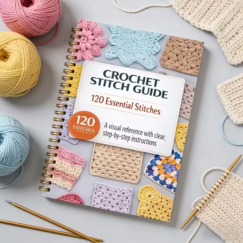 Crochet Stitch Guide Notebook, Spiral Bound, Includes 120 Step-By-Step Instructions, Ideal for Beginners to Advanced Crafters