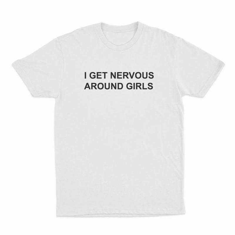 I Get Nervous Around Girls T-Shirt, T-Shirt For Women Men Unisex Shirt,  Top Womenswear Golf Gift T-Shirt For Men And Women