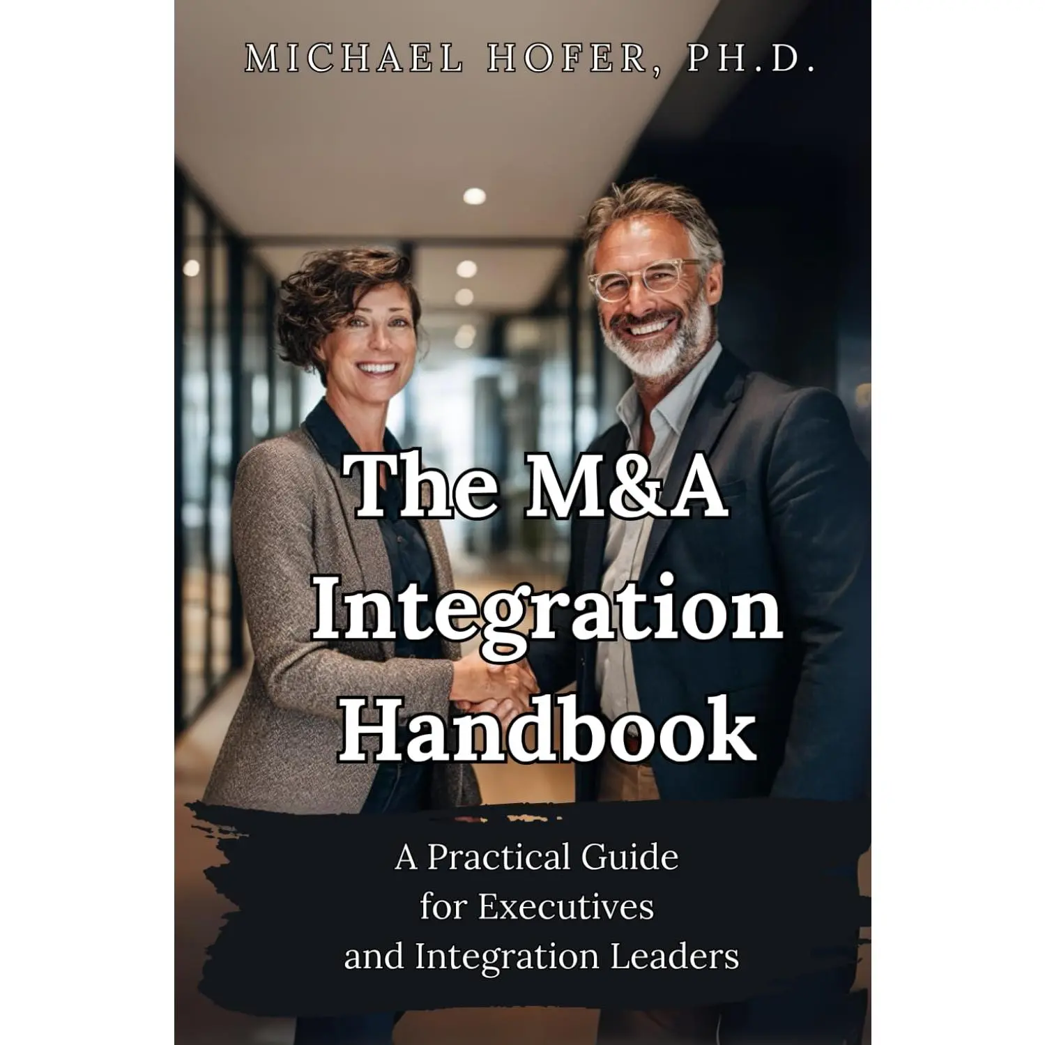 The M&A Integration Handbook: A Practical Guide for Executives and Integration Leaders - Paperback