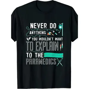 NEWFunny Paramedic EMT Ambulance Humor T-Shirt - "Never Do Anything You Wouldn't Want Explained to Paramedics" Graphic Tee with ECG & Medical Symbols - Comfortable Casual Short Sleeve Round Neck Unisex Top for Men & Women - EMS Gift for EMTs