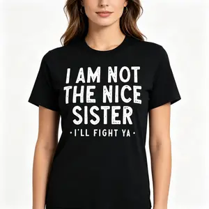 I Am Not The Nice Sister Ill Fight Ya Funny Sarcastic Graphic Unisex Tee |   All-Season Breathable Top