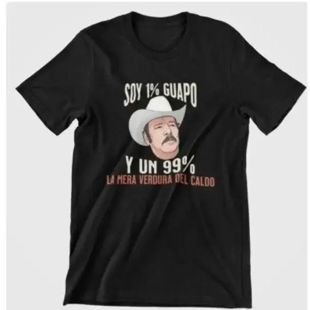 Soy 1% Guapo 99% La Mera Verdura Del Caldo Funny Mexican Slang Graphic Tee 100% Cotton Latin Humor Cowboy Portrait Self Deprecating Joke T Shirt