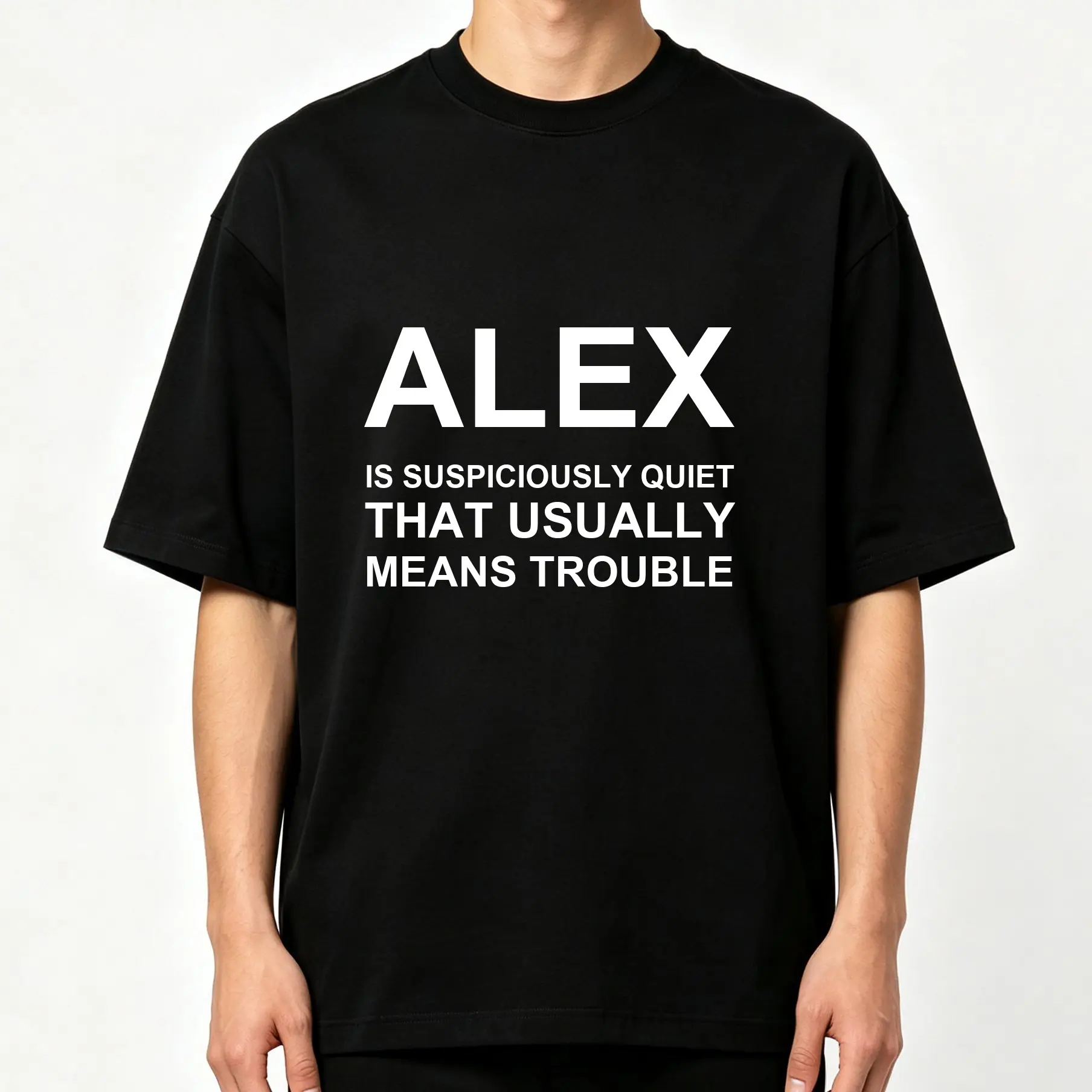 Funny Alex Is Suspiciously Quiet That Usually Means Trouble Bold White Letter Graphic Oversized Crew‑Neck Black T‑Shirt Unisex Casual Sarcastic Humor Street‑Style Loose‑Fit Short‑Sleeve Everyday Wear