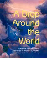 A Drop Around the World: The Science Of Water Cycles On Planet Earth For Kids (Earth Science, Science Books For Kids, Nature Books)