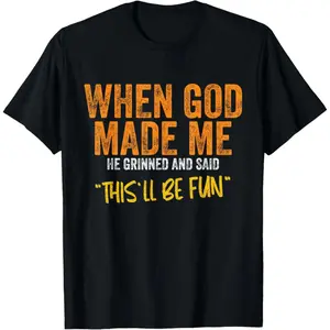 When God Made Me This’ll Be Fun Christian TShirt Unisex S-5XL Cotton Blend Casual Tee Distressed Graphic Religious Humor Top White Orange Black Yellow