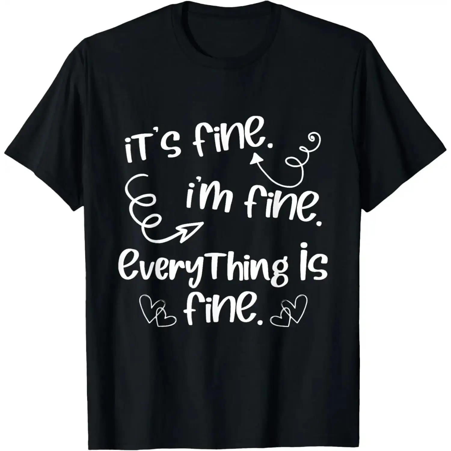 Its Fine Im Fine Everything Is Fine Cute Sayings T-Shirt