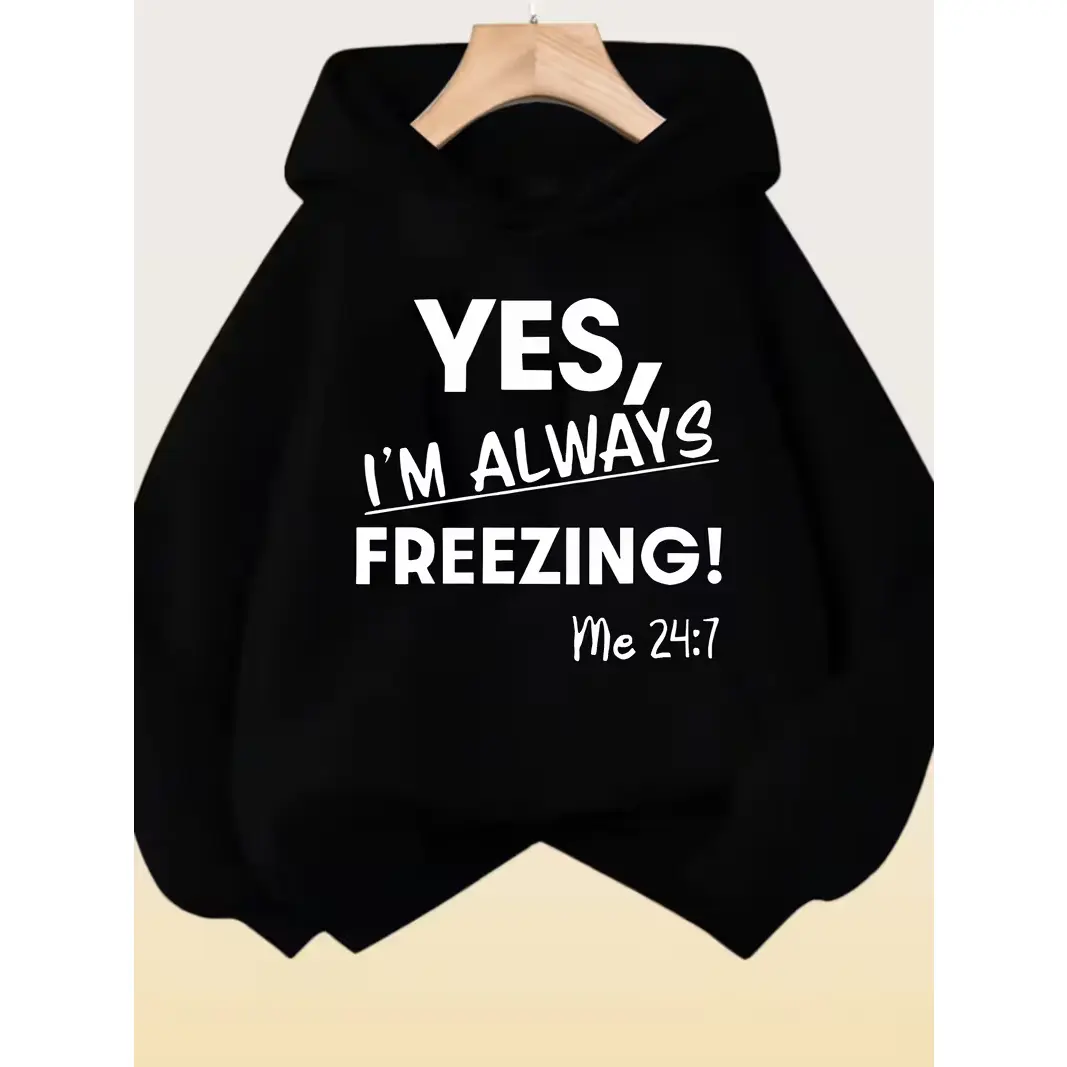 Cute Yes I'm Always Freezing Graphic Oversized Hoodie,Comfort Cotton Fashion Outfit,Funny Casual Sweatshirt,Best Holiday Gift For Lover Family Friends