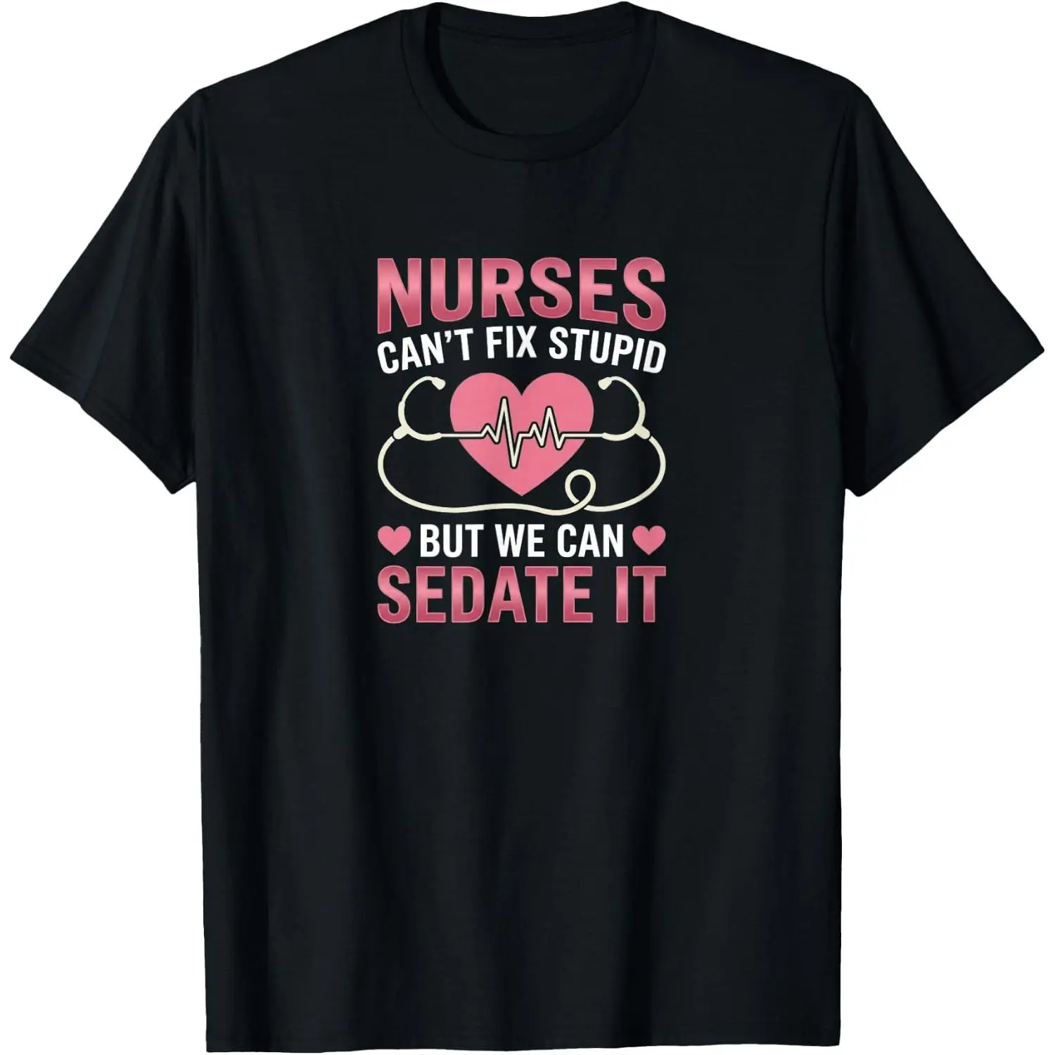 Funny Nurse Cannot Fix Stupid Sedate It Humor T-Shirt