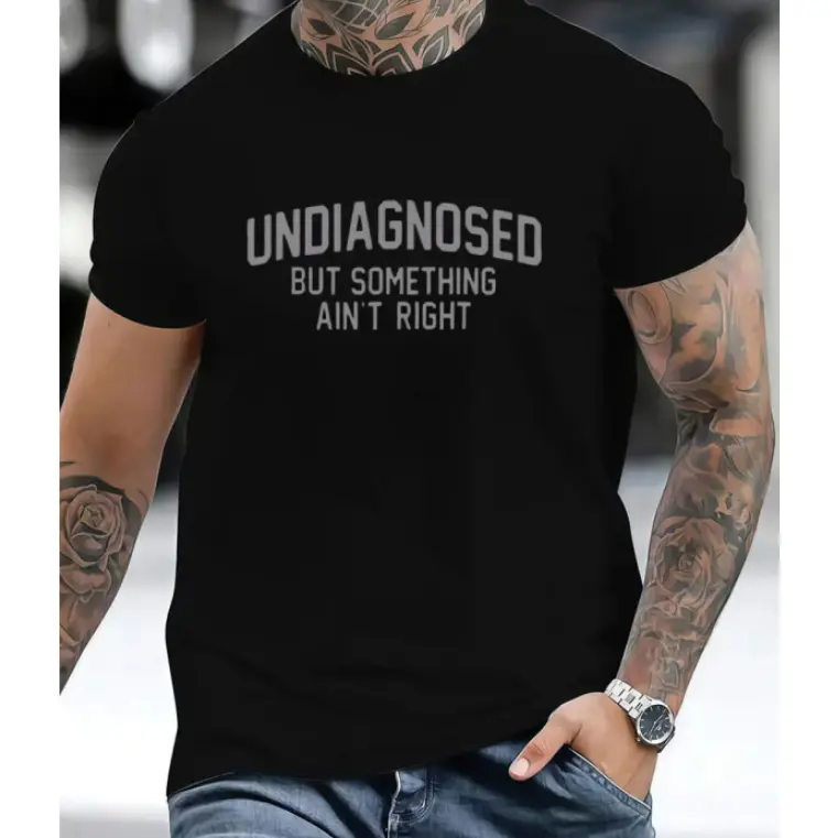 Short Sleeve Print Funny 'Undiagnosed But Something Ain't Right' Humor T-Shirt Casual Apparel