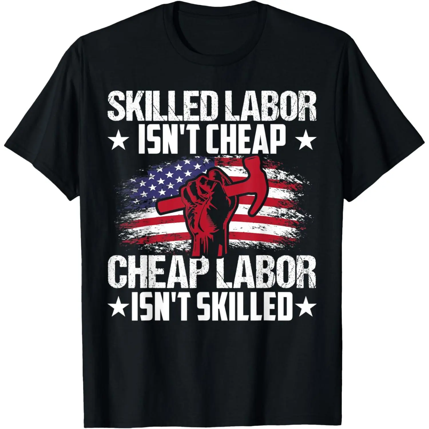Skilled Labor Isn't Cheap Cheap Labor Isn't Skilled T-Shirt