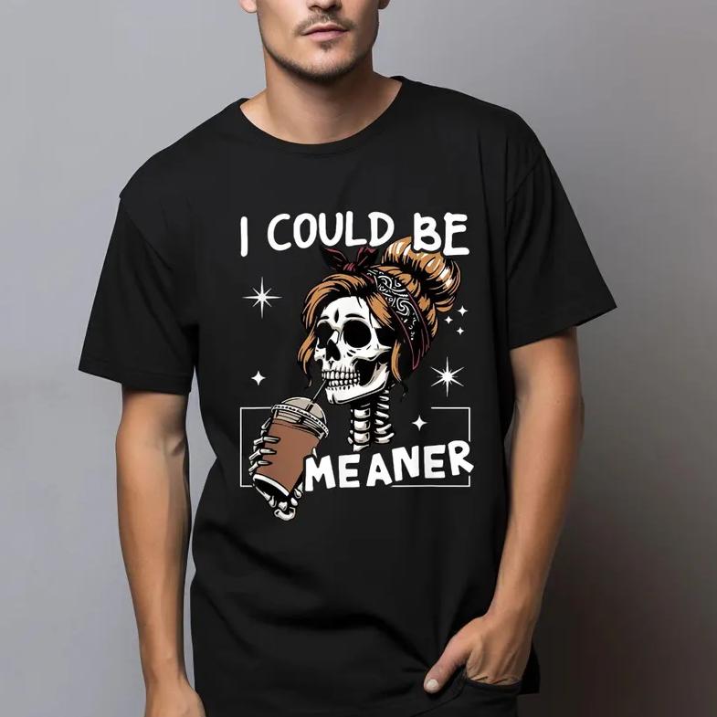 I Could Be Meaner Funny Skeleton T-Shirt| Messy Bun Coffee Lover Graphic Tee| Sarcastic Humor Shirt for Women| Gothic Aesthetic Streetwear| Premium Cotton Unisex Top I Could Be Meaner Funny Skeleton T-Shirt| Messy Bun Coffee Lover Graphic Tee| Sarcastic Humor Shirt for Women| Gothic Aesthetic Streetwear| Premium Cotton Unisex Top