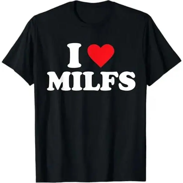 I Love MILFs T-Shirt, Funny Adult Humor Graphic Tee, Bold Statement Shirt, Gag Gift Birthday Shirt for Men Women, 100% Cotton, Ships from USA