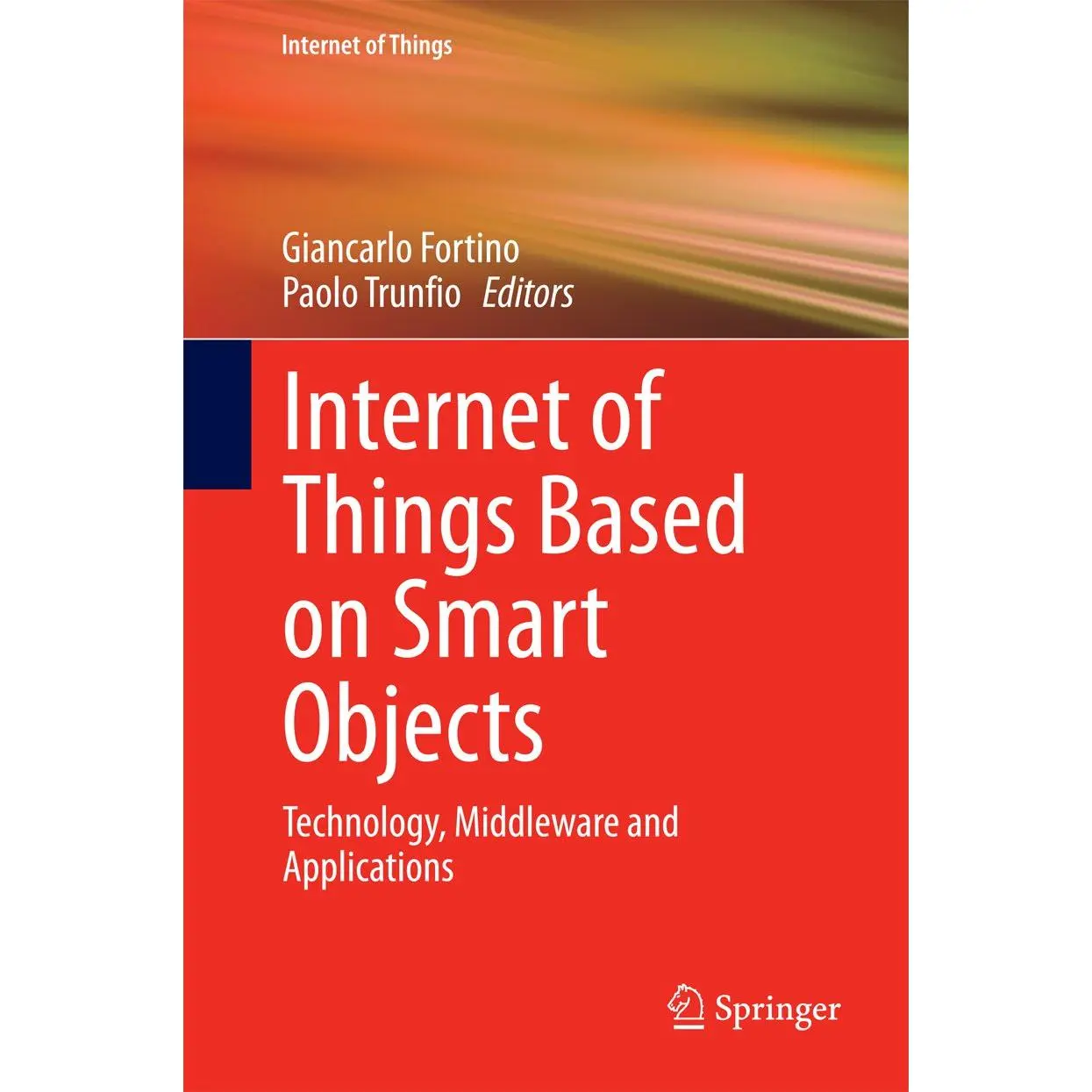 Internet of Things Based on Smart Objects: Technology, Middleware and Applications