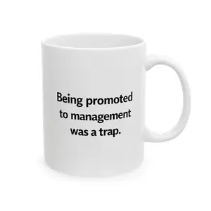 Funny Office 11oz/15oz Coffee Mug – Being Promoted to Management Was a Trap