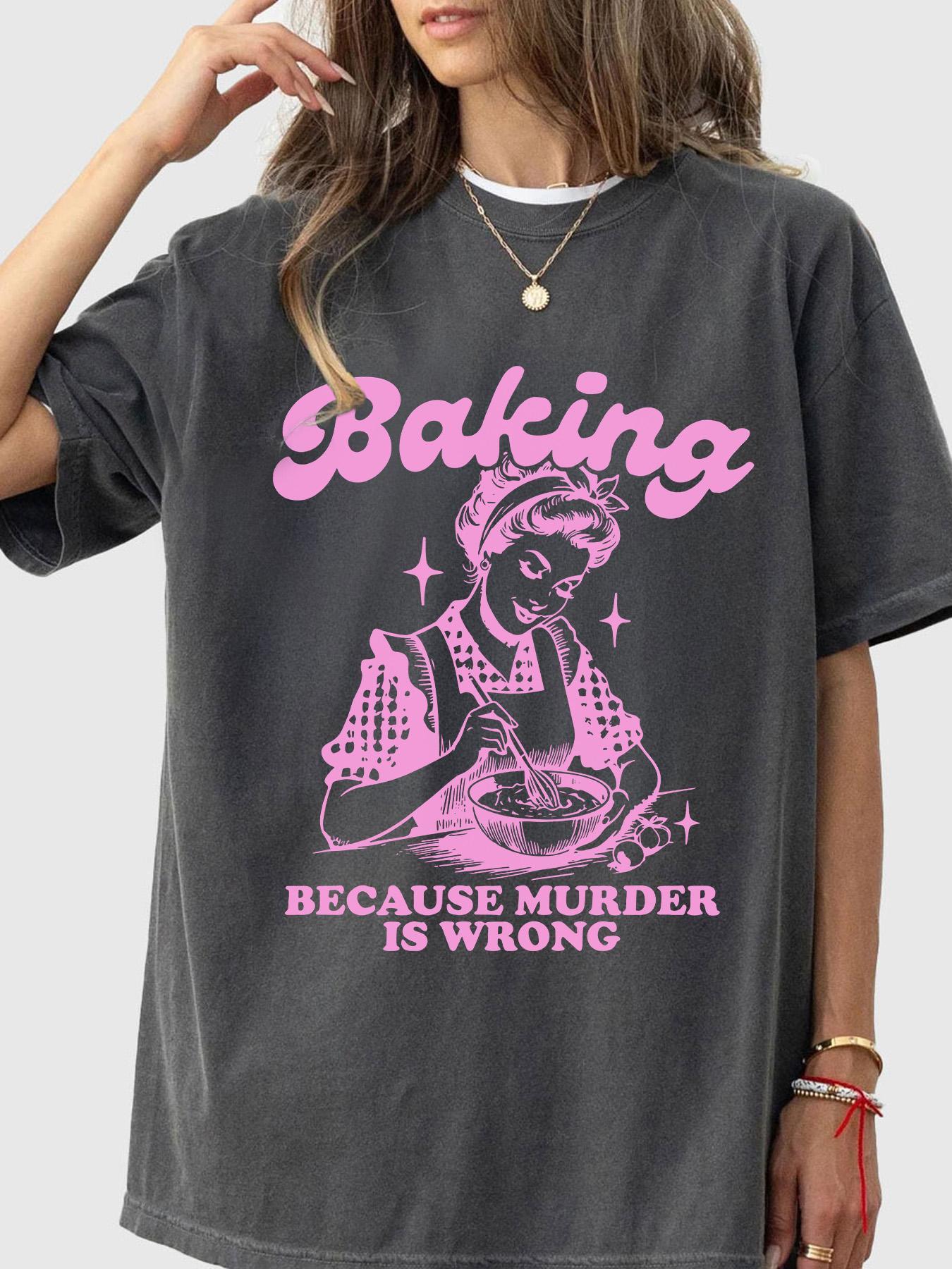 Women's "Baking Because Murder Is Wrong" Slogan Print Round Neck Tee, Top, Back To School Outfits, Casual Letter Print Half Sleeve T-shirt for Daily Holiday Outdoor Wear, Graphic Tees, Ladies Clothes for Fall