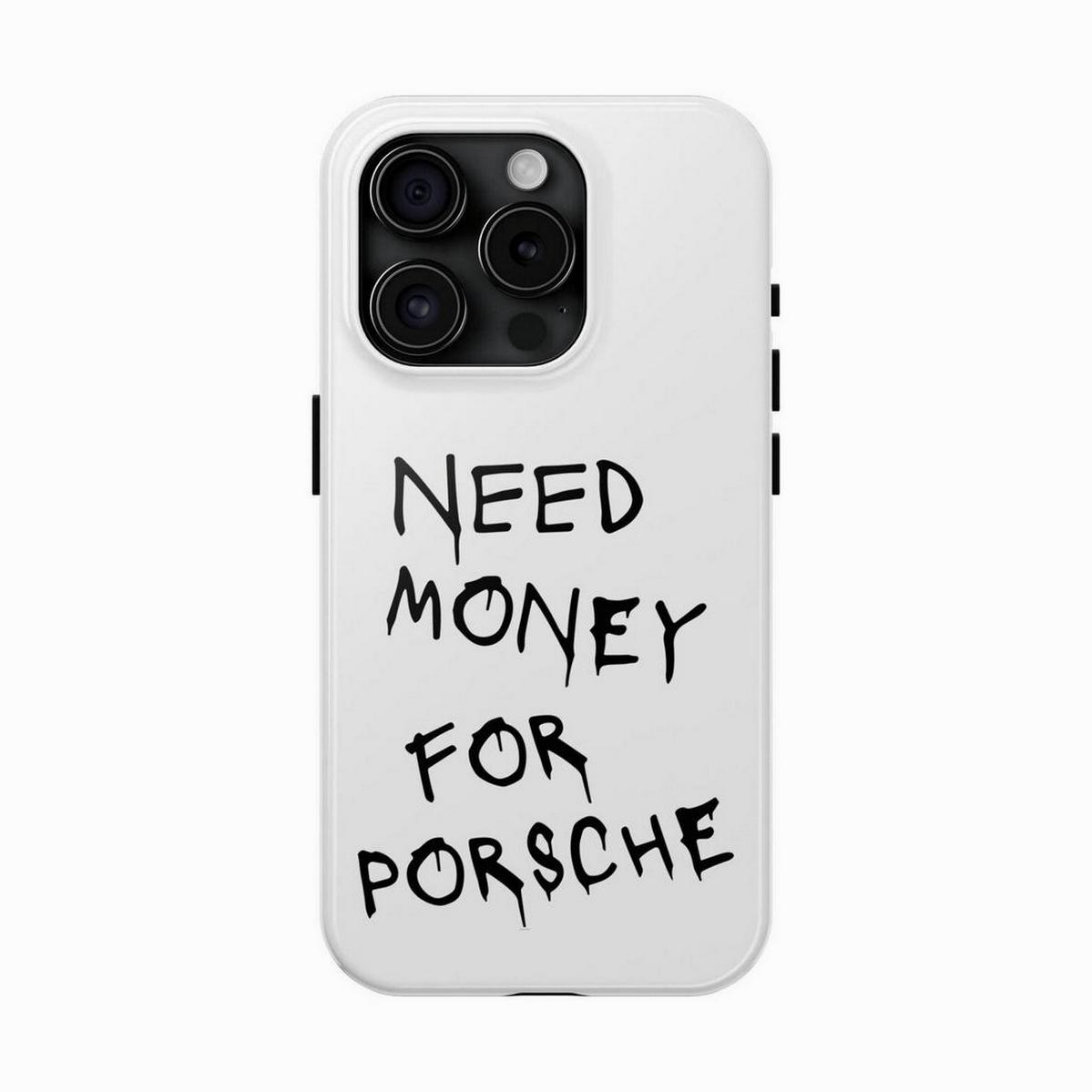 Need Money For Porsche Tough Phone Case, Custom Vehicle Design, Automotive Gift, Racing Enthusiast Present, Durable, Waterproof, Glossy Finish