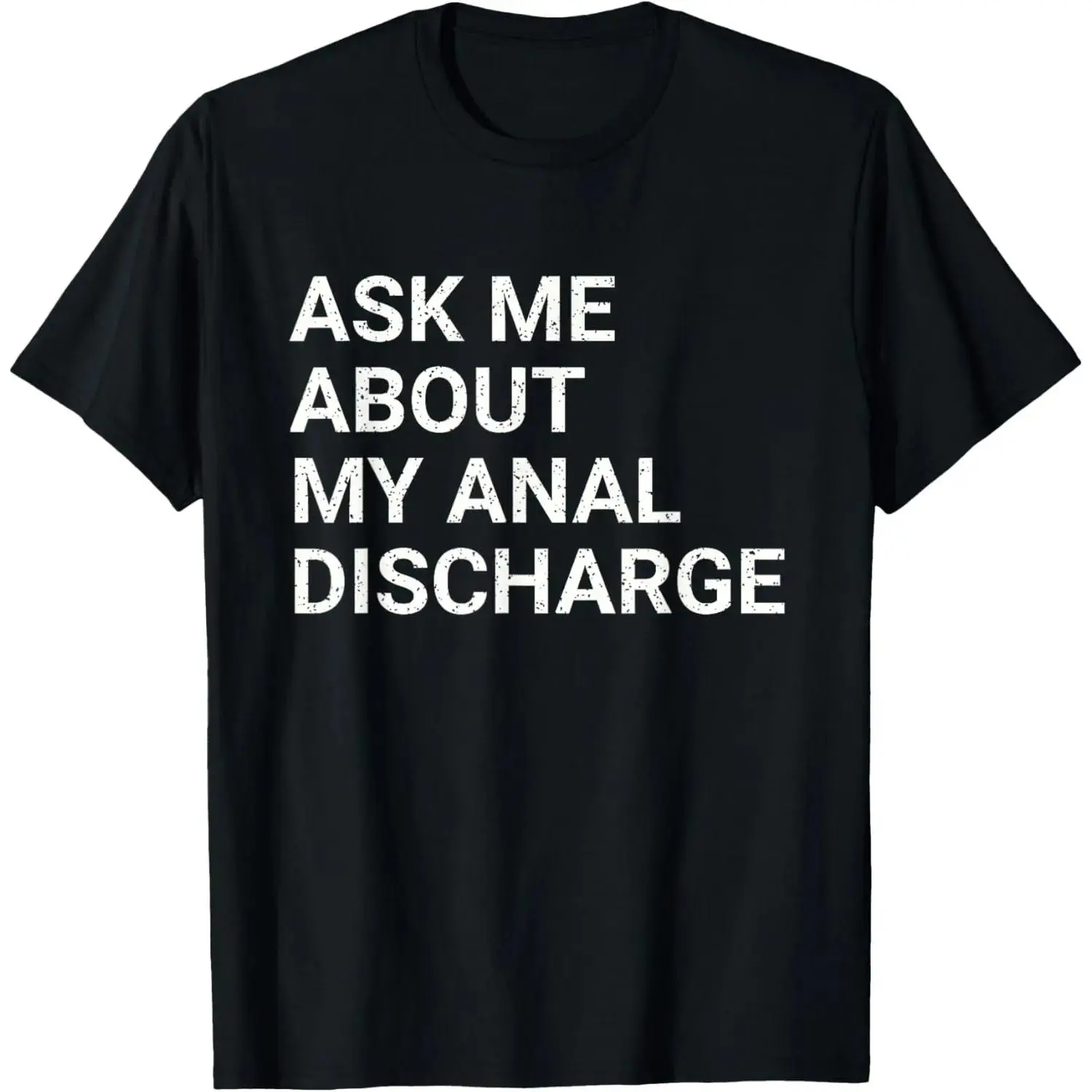 Ask Me About My Anal Discharge Airport Gag Exchange Funny T-Shirt