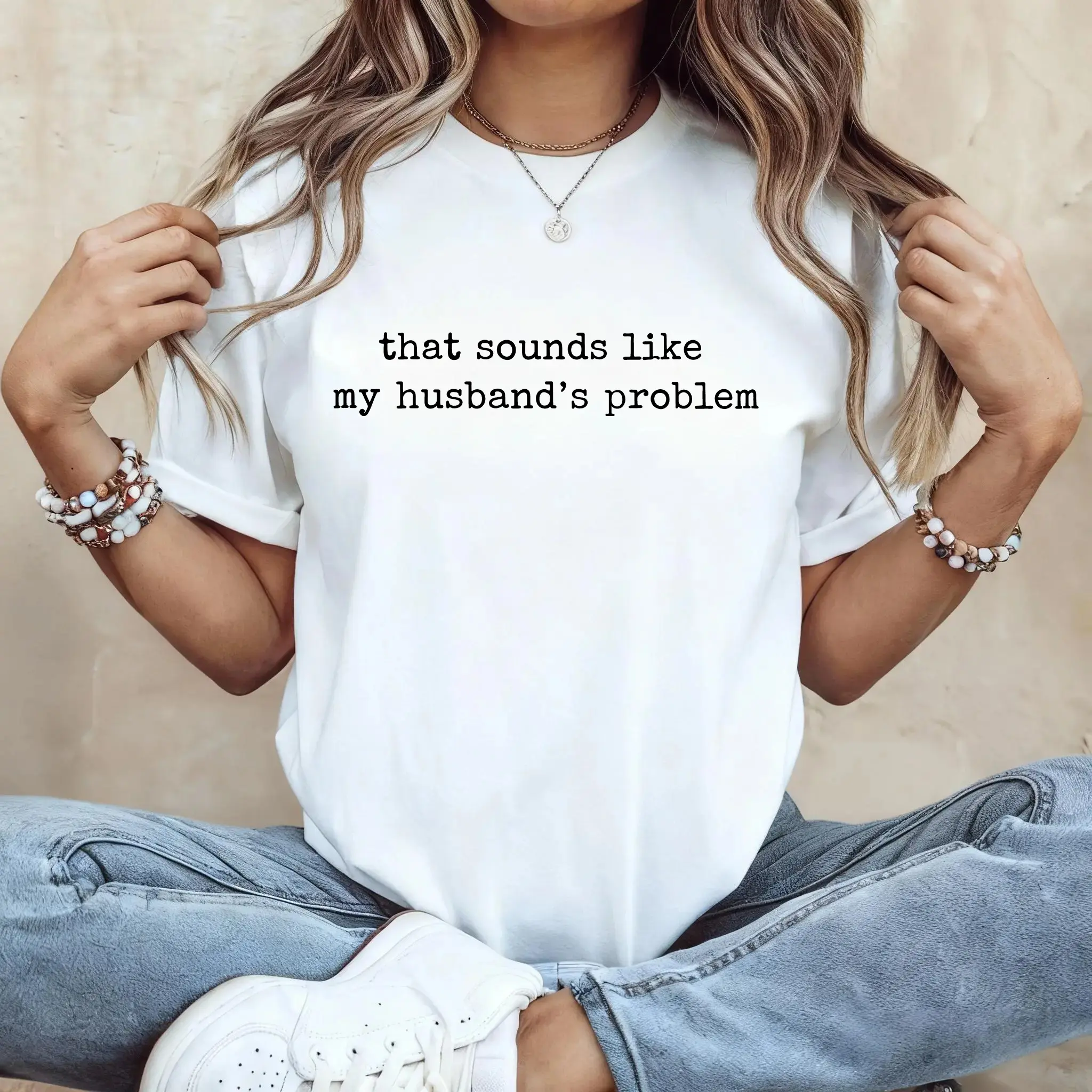 Sounds Like My Husbands Problem Shirt, Sarcastic Sassy Tee, Funny Wife Shirt, Funny Husband Shirt, Funny Anniversary Gift