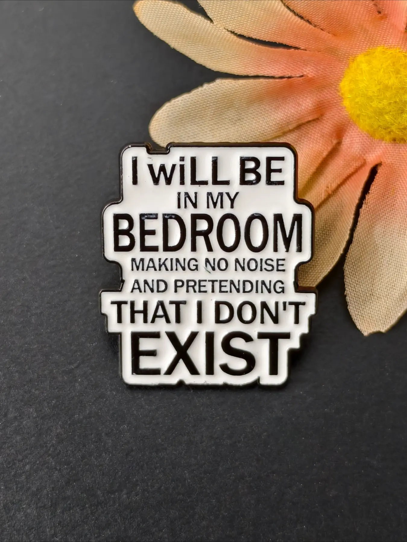 "I Will Be In My Bedroom Pretending I Don't Exist" Enamel Pin, Funny Quote Slogan Lapel Badge , Anti Social Meme Text Brooch,Humor Gift For Shy Introverts