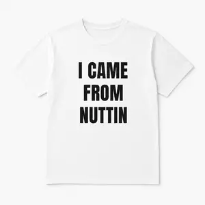 I Came From Nuttin Tee -  Funny Tshirt, Funny Casual Shirt, Gift for Friends, Relaxed Fit , Everyday Wear Menswear