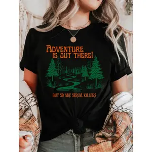 Adventure Is Out There but So Are Serial Killers ~ Unisex Apparel Printed In The USA!