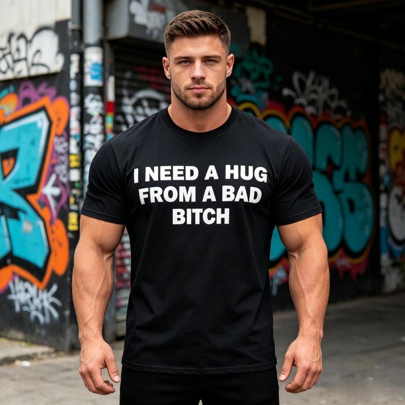 Pure Cotton,Humorous Meme Printed T shirt,I Need A Hug From A Bad Bitch,Design Unisex Short Sleeve Soft Fabric ,Oversized Crew-Neck Tee,Gift