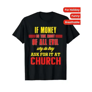 100% Cotton Funny Black T-shirt with Humorous Text Design IF MONEY IS THE ROOT OF ALL EVIL why do they ASK FOR IT AT CHURCH Perfect for Holiday Casual Wear vintage t
