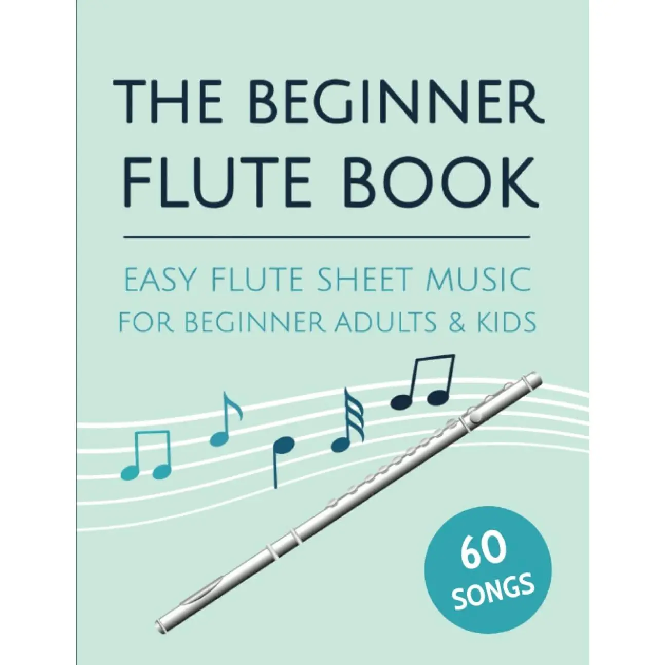The Beginner Flute Book: Easy Flute Sheet Music For Beginner Adults & Kids