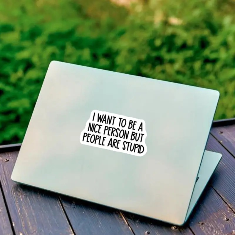 Funny Self-Adhesive Stickers, 'i Want to Be a Good but People Are Too Stupid,' Car Laptop Motorcycle Phone Water Bottle Decorative Stickers, Decal For Cars