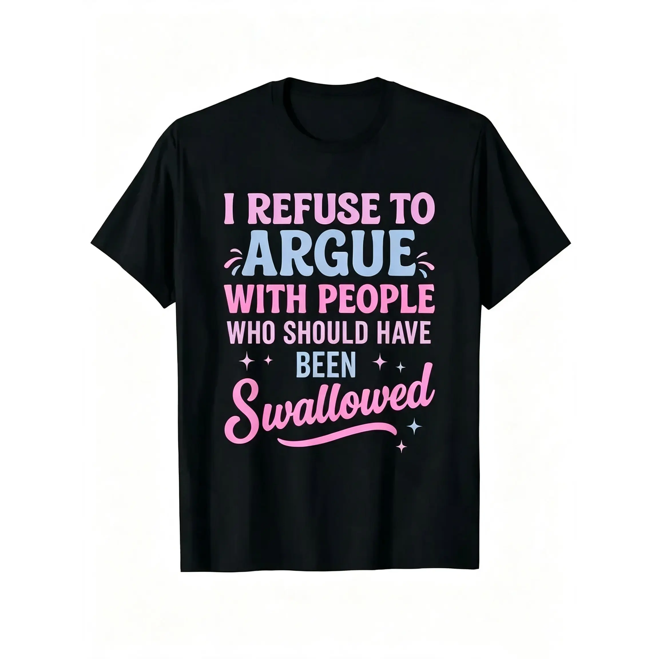 Humorous Sarcastic Tee I Refuse To Argue With People Who Should Have Been Swallowed Bold Statement Graphic T-Shirt Casual Short Sleeve Round Neck Crew Neck With Pink And Blue Lettering Funny Shirt Gift For Sports Leisure Outdoor Summer Top