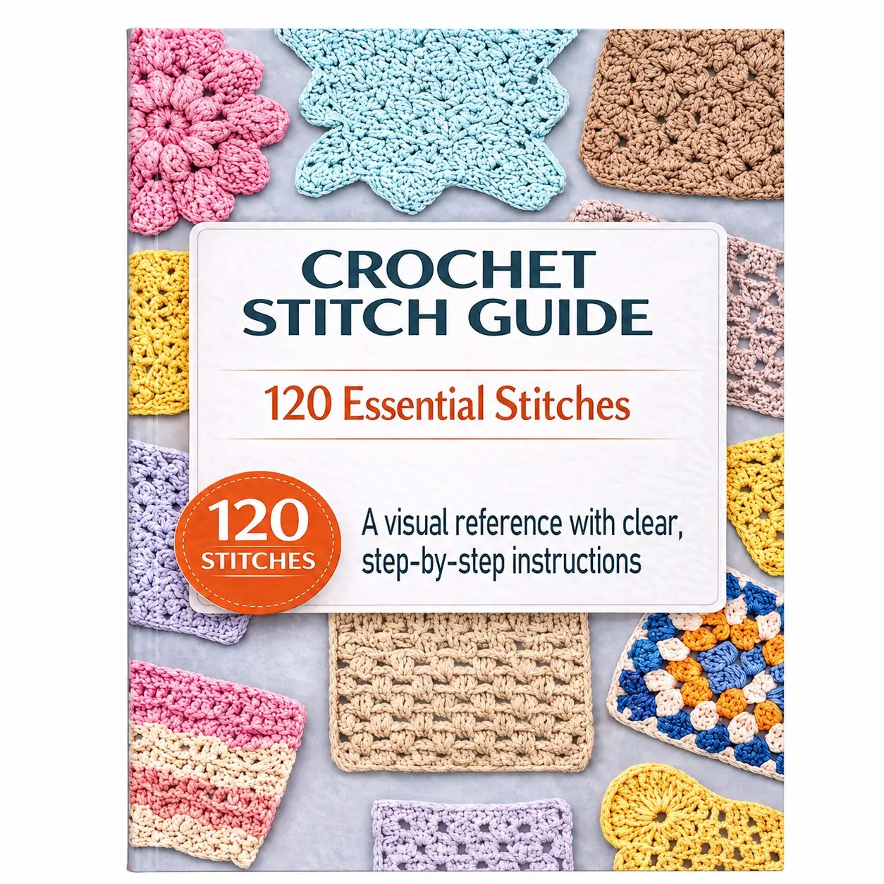 Crochet Stitch Guide Book, 120 Basic Crochet Stitches Manual, Visual Step-By-Step Tutorial, Ideal for Beginners, Knitting Crafts, Practice, Gift