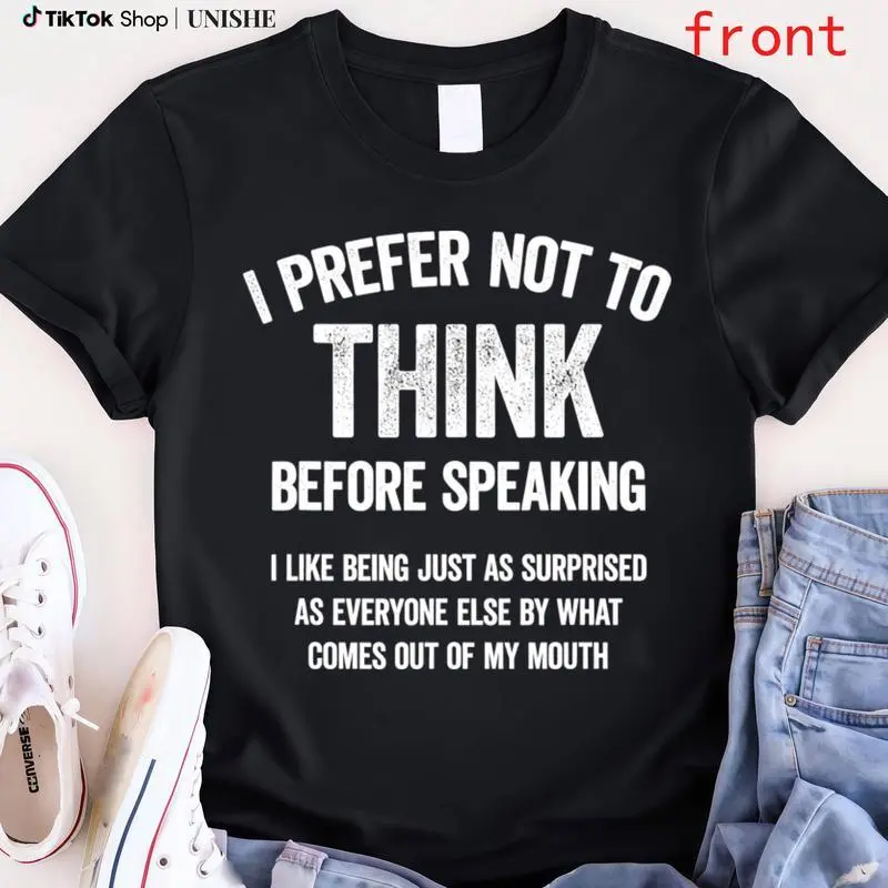 Unisex Shirt with Hilarious 'I Prefer Not To Think Before Speaking' Slogan