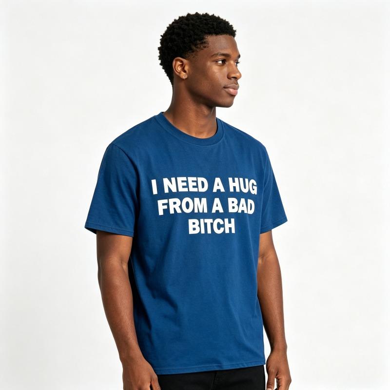 Pure Cotton,Humorous Meme Printed T shirt,I Need A Hug From A Bad Bitch,Design Unisex Short Sleeve Soft Fabric ,Oversized Crew-Neck Tee,Gift Pure Cotton,Humorous Meme Printed T shirt,I Need A Hug From A Bad Bitch,Design Unisex Short Sleeve Soft Fabric ,Oversized Crew-Neck Tee,Gift
