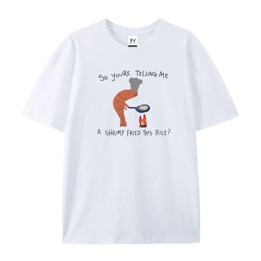 you're telling me a shrimp fried this rice? - unisex t shirt, funny t shirt, silly t shirt, weird graphic tee, funny graphic tee, meme tee