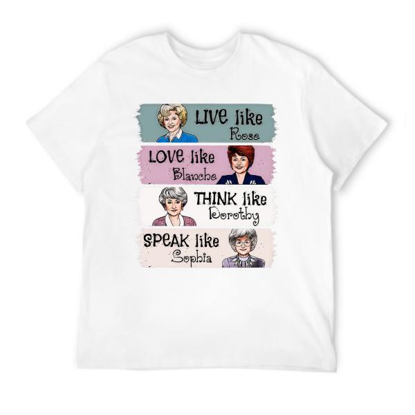 The Golden Girls Shirt Live Like Rose Love Like Blanche Think Like Dorothy Speak Like Sophia Tee, Retro 80s TV Show Graphic T-Shirt, Funny Inspirational Quote Top, Unisex Casual Wear Gift for Fans and Women