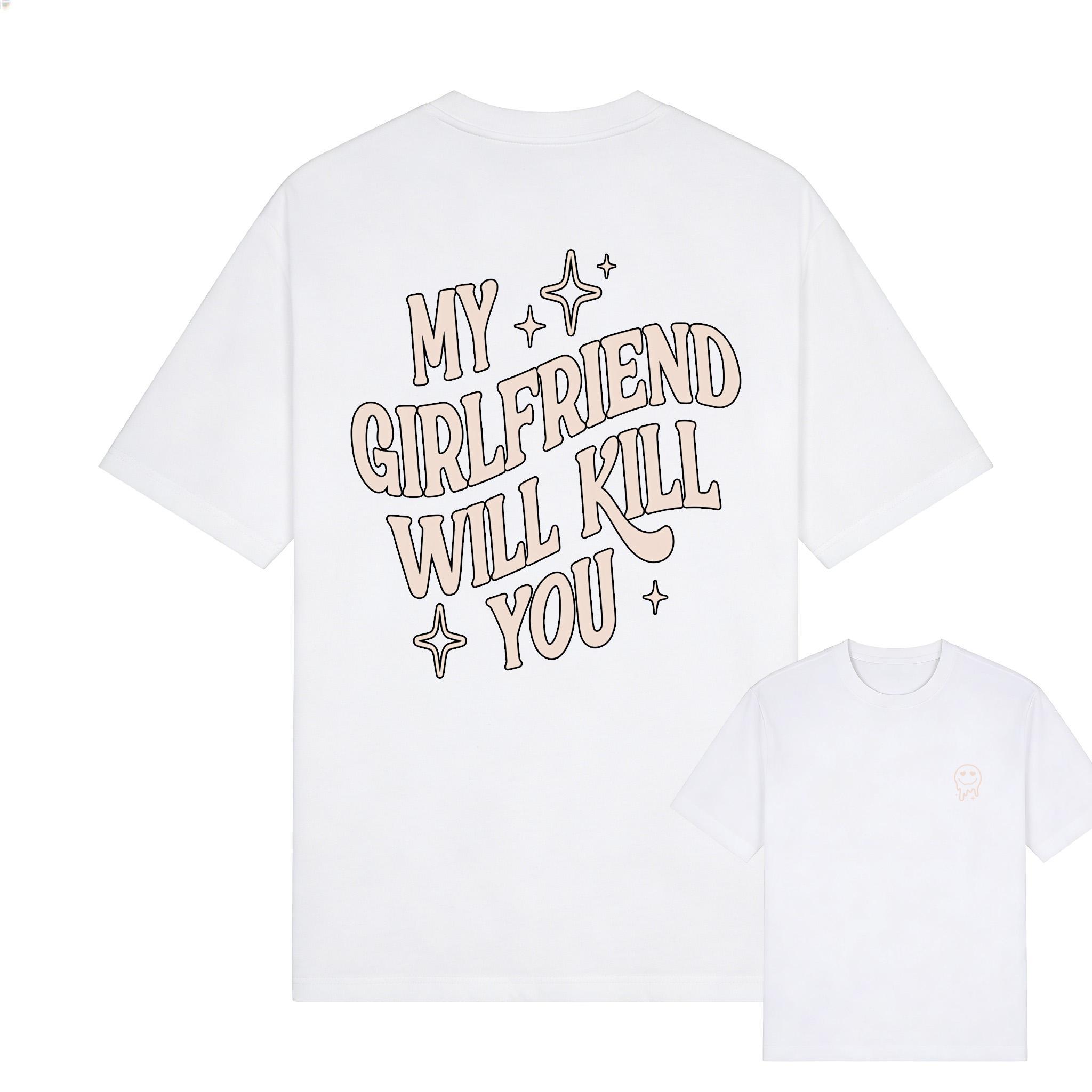 My Girlfriend or boyfriend Will Kill You Hoodie/ T-Shirt, Unisex Shirt, Hot Trend, For Men and women, Gift For Him, For BoyFriend and girlfriend