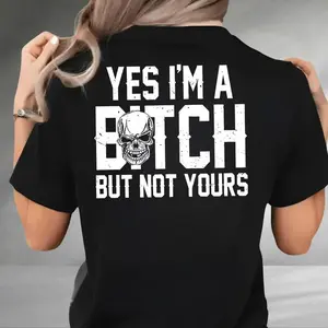 Yes I’m a B*tch But Not Yours Funny Shirt,