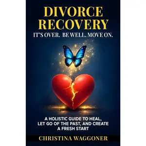 IT'S OVER...Be Well...Move : A Holistic Guide to Assist You in , Embracing Change and Rebuilding Your Life After Divorce - Paperback