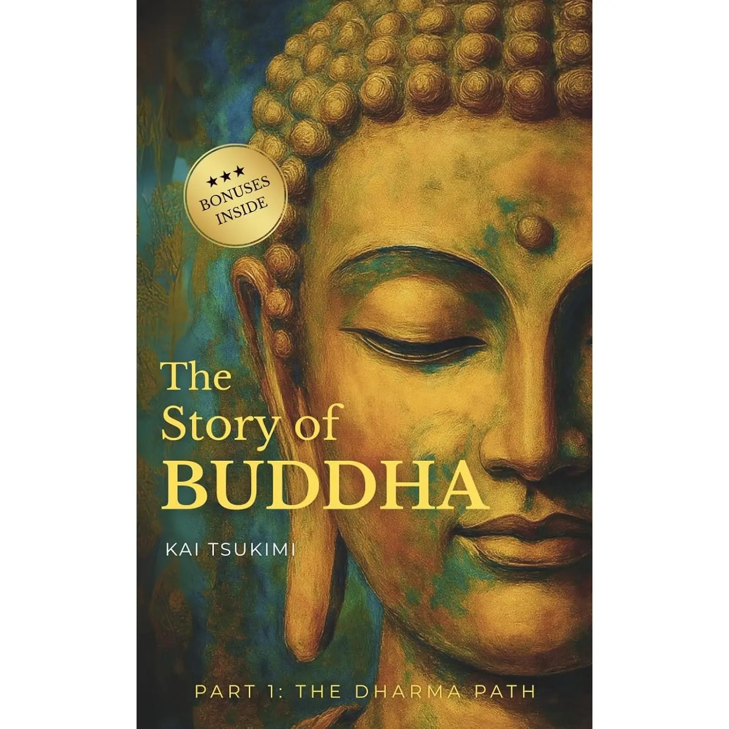 The Story of Buddha: 27 Zen Stories of the Life, Wisdom, and Teachings of Siddhartha Gautama - Buddhism for Beginners (The Dharma Path)