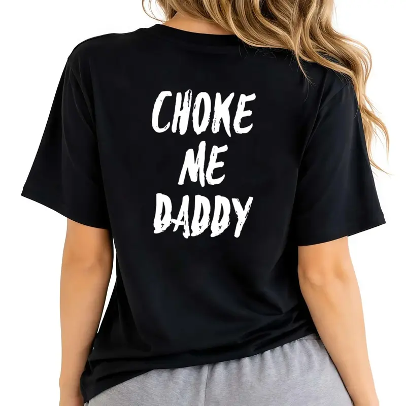 Choke Me Daddy Printed Women's T-shirt 100% Cotton Casual Fit Available