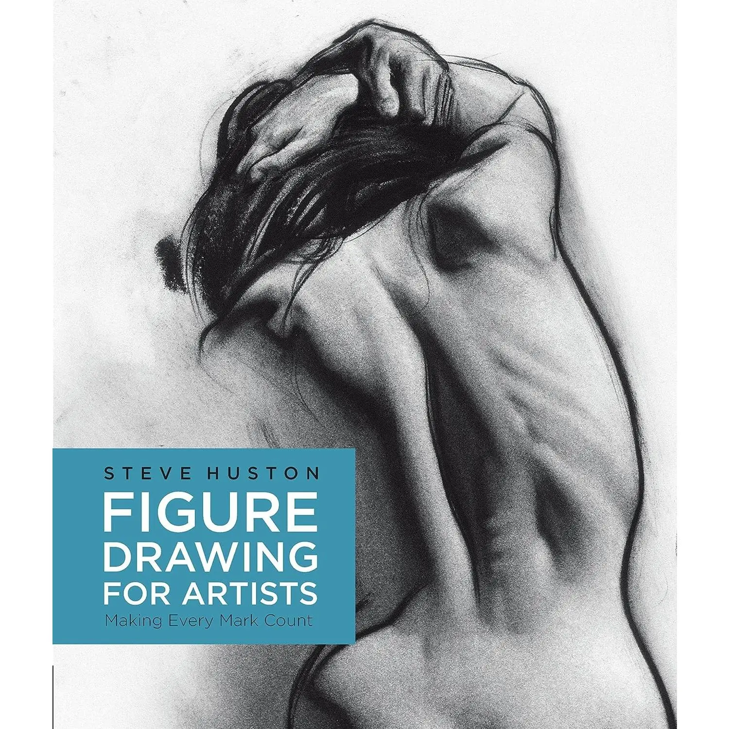 Figure Drawing for Artists: Making Every Mark Count (Volume 1)