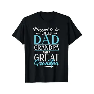 Blessed to Be Called Dad Grandpa and a Great Grandpa TShirtSame Style for Men and Women 2025 Summer Short-sleeved Printed T-shirt Pure 220G